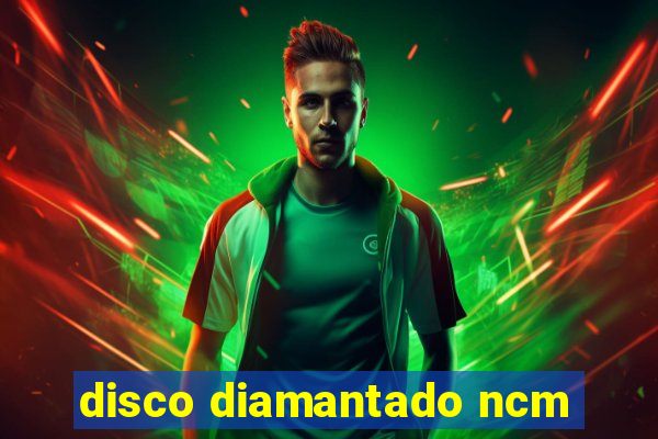 disco diamantado ncm